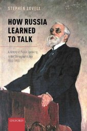 book How Russia Learned to Talk: A History of Public Speaking in the Stenographic Age, 1860-1930