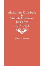 book Alexander Gumberg and Soviet-American Relations: 1917--1933