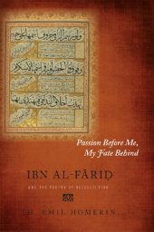 book Passion Before Me, My Fate Behind: Ibn al-Farid and the Poetry of Recollection