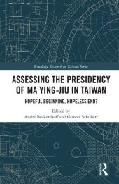 book Assessing the Presidency of Ma Ying-jiu in Taiwan: Hopeful Beginning, Hopeless End?