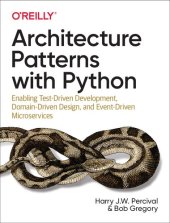 book Architecture Patterns with Python: Enabling Test-Driven Development, Domain-Driven Design, and Event-Driven Microservices