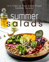 book Summer Salads: It's Time to Toss Some Fresh Summer Salads!