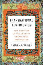 book Transnational Testimonios: The Politics of Collective Knowledge Production