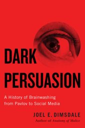 book Dark Persuasion: A History of Brainwashing from Pavlov to Social Media