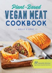 book Plant-Based Vegan Meat Cookbook: 50 Impossibly Delicious Vegan Recipes Using Meat Substitutes