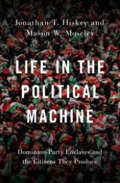 book Life in the Political Machine: Dominant-Party Enclaves and the Citizens They Produce