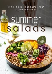 book Summer Salads: It's Time to Toss Some Fresh Summer Salads!