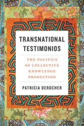 book Transnational Testimonios: The Politics of Collective Knowledge Production