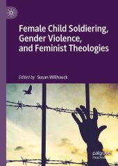 book Female Child Soldiering, Gender Violence, and Feminist Theologies