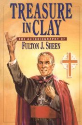 book Treasure in Clay: The Autobiography of Fulton J. Sheen