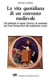 book La vita quotidiana di un convento medievale. Gli ambienti, le regole, l'orario e le mansioni dei Frati Domenicani del Tredicesimo secolo