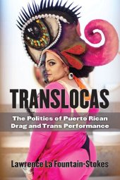 book Translocas: The Politics of Puerto Rican Drag and Trans Performance