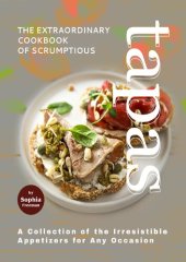 book The Extraordinary Cookbook of Scrumptious Tapas: A Collection of the Irresistible Appetizers for Any Occasion