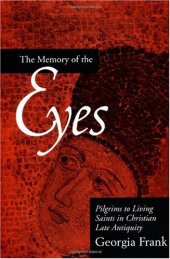 book The Memory of the Eyes: Pilgrims to Living Saints in Christian Late Antiquity (Transformation of the Classical Heritage)