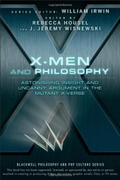 book X-Men and Philosophy: Astonishing Insight and Uncanny Argument in the Mutant X-Verse (The Blackwell Philosophy and Pop Culture Series)