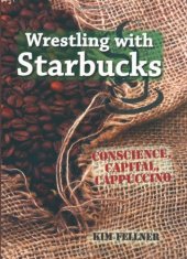 book Wrestling with Starbucks: Conscience, Capital, Cappuccino