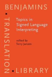 book Topics in Signed Language Interpreting: Theory And Practice (Benjamins Translation Library)