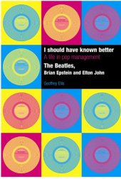 book I Should Have Known Better: A Life in Pop Management--The Beatles, Brian Epstein and Elton John