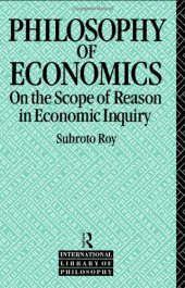 book The Philosophy of Economics: On the Scope of Reason in Economic Inquiry (International Library of Philosophy)