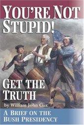 book You're Not Stupid! Get the Truth: A Brief on the Bush Presidency