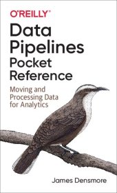 book Data Pipelines Pocket Reference: Moving and Processing Data for Analytics