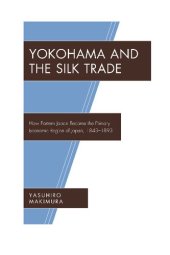 book Yokohama and the Silk Trade: How Eastern Japan Became the Primary Economic Region of Japan, 1843–1893