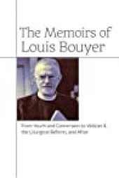 book The Memoirs of Louis Bouyer: From Youth and Conversion to Vatican II, the Liturgical Reform, and After