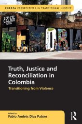 book Truth, Justice and Reconciliation in Colombia: Transitioning from Violence