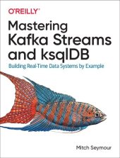 book Mastering Kafka Streams and ksqlDB: Building Real-Time Data Systems by Example