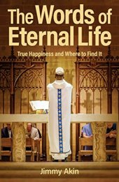 book The Words of Eternal Life: True Happiness and Where to Find It