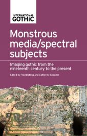 book Monstrous Media/Spectral Subjects: Imaging Gothic From the Nineteenth Century to the Present