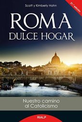 book Roma, dulce hogar: Nuestro camino al catolicismo (Biografías y Testimonios)