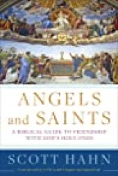 book Angels and Saints: A Biblical Guide to Friendship with God’s Holy Ones