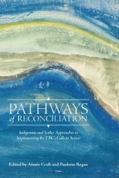 book Pathways of Reconciliation: Indigenous and Settler Approaches to Implementing the TRC’s Calls to Action