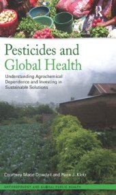 book Pesticides and Global Health: Understanding Agrochemical Dependence and Investing in Sustainable Solutions