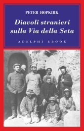 book Diavoli stranieri sulla Via della seta. La ricerca dei tesori perduti dell'Asia centrale