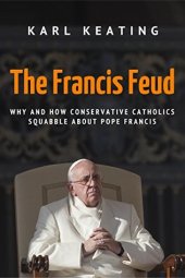 book The Francis Feud: Why and How Conservative Catholics Squabble about Pope Francis