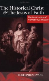 book The Historical Christ & the Jesus of Faith ’ the Incarnational Narrative as History ’