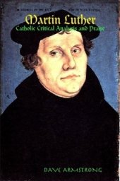 book Martin Luther: Catholic Critical Analysis and Praise