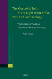 book The gospel of John: more light from Philo, Paul and archeology : the scriptures, tradition, exposition, settings, meaning