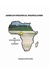 book Africa's Political Wastelands: The Bastardization of Cameroon