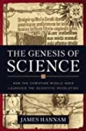 book The Genesis of Science: How the Christian Middle Ages Launched the Scientific Revolution