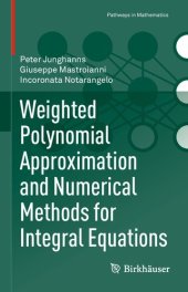 book Weighted Polynomial Approximation and Numerical Methods for Integral Equations