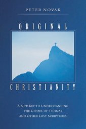 book Original Christianity : a new key to understanding the Gospel of Thomas and other lost scriptures