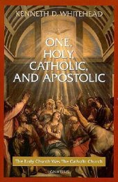 book One, Holy, Catholic and Apostolic: The Early Church Was the Catholic Church