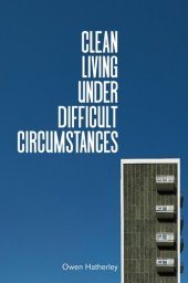 book Clean Living under Difficult Circumstances: Finding a Home in the Ruins of Modernism