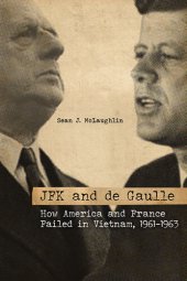 book JFK and De Gaulle: How America and France Failed in Vietnam, 1961-1963