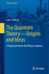 book The Quantum Theory―Origins and Ideas: A Historical Primer for Physics Students