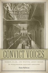 book Convict Voices: Women, Class, and Writing About Prison in Nineteenth-Century England