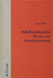 book Mittelhochdeutsche Minne- und Aventiureromane. Fiktion, Geschichte und literarische Tradition im späthöfischen Roman: "Reinfried von Braunschweig", "Wilhelm von Österreich", "Friedrich von Schwaben"